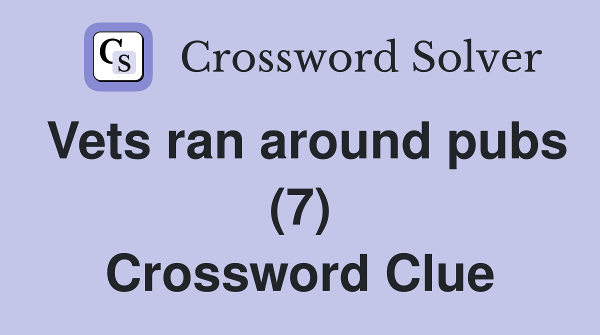 Vets ran around pubs (7) Crossword Clue