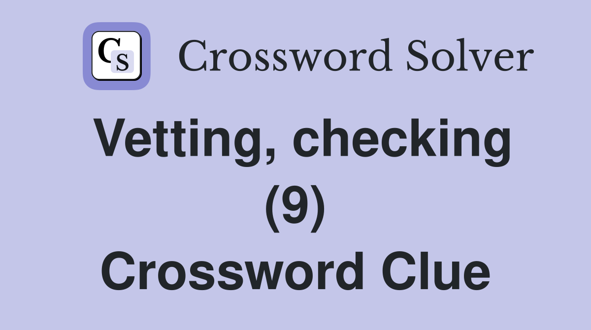Vetting, checking (9) Crossword Clue