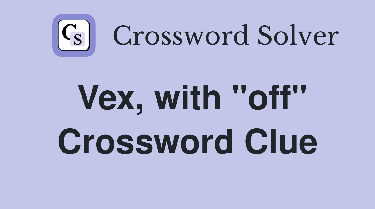 Vex, with "off" Crossword Clue