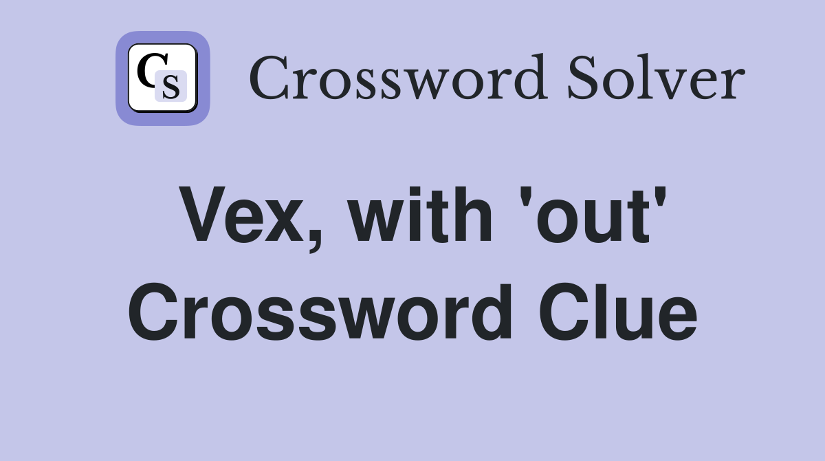 Vex, with 'out' Crossword Clue