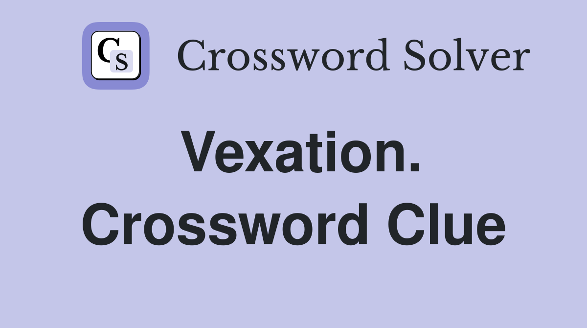 Vexation. Crossword Clue