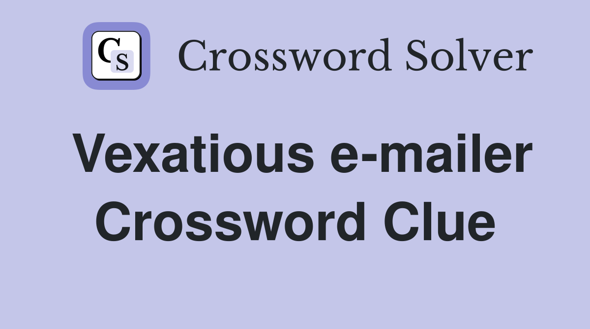 Vexatious e-mailer Crossword Clue