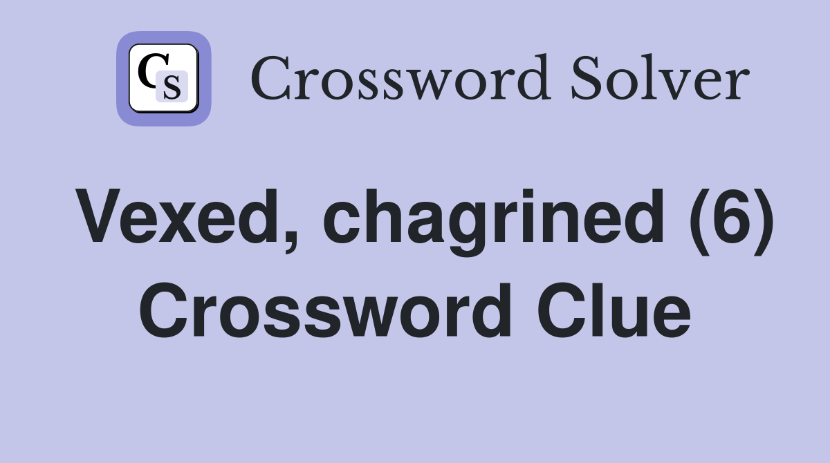 Vexed, chagrined (6) Crossword Clue