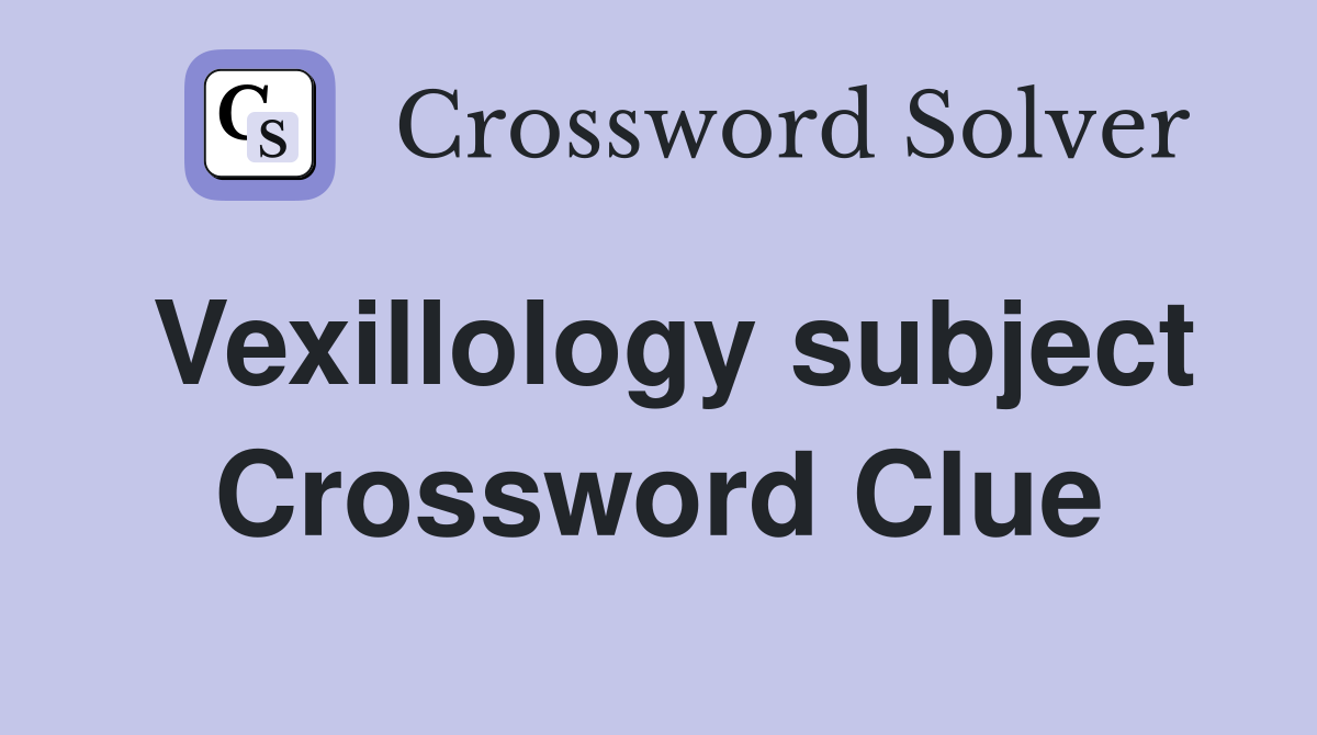 Vexillology subject Crossword Clue