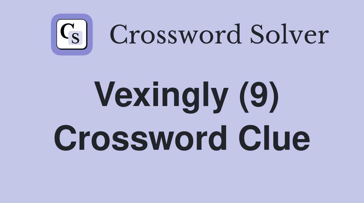 Vexingly (9) Crossword Clue