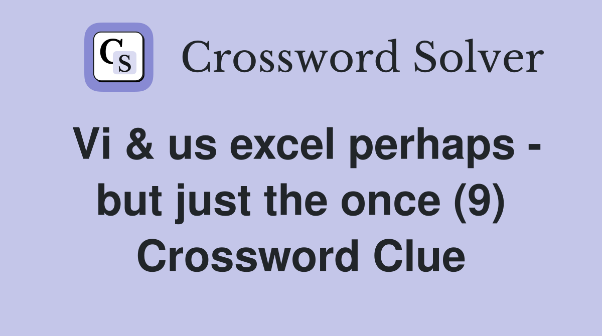 Vi & us excel perhaps - but just the once (9) Crossword Clue