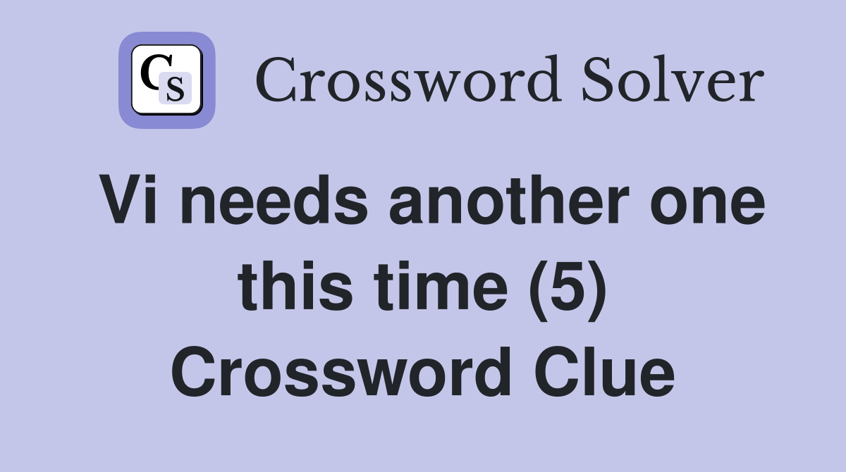 Vi needs another one this time (5) Crossword Clue