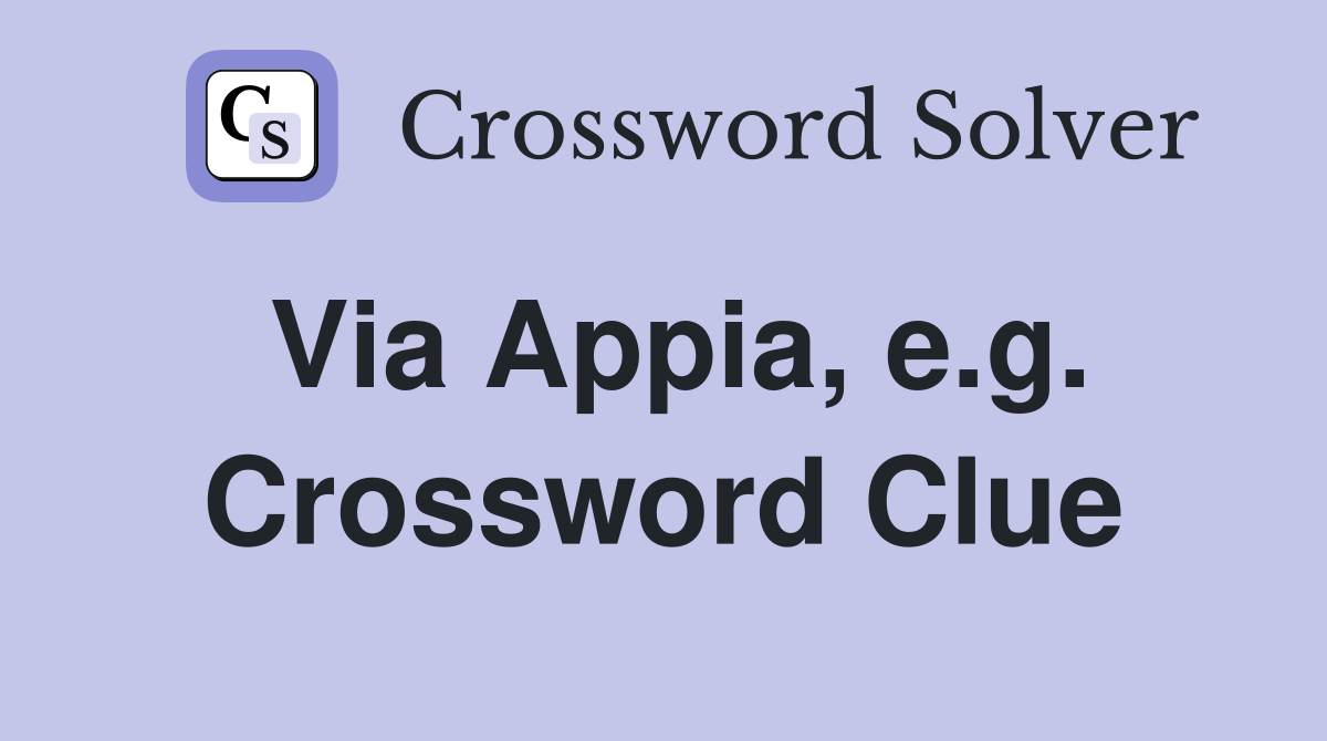 Via Appia, e.g. Crossword Clue
