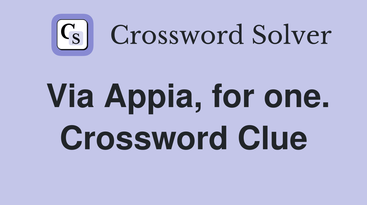 Via Appia, for one. Crossword Clue