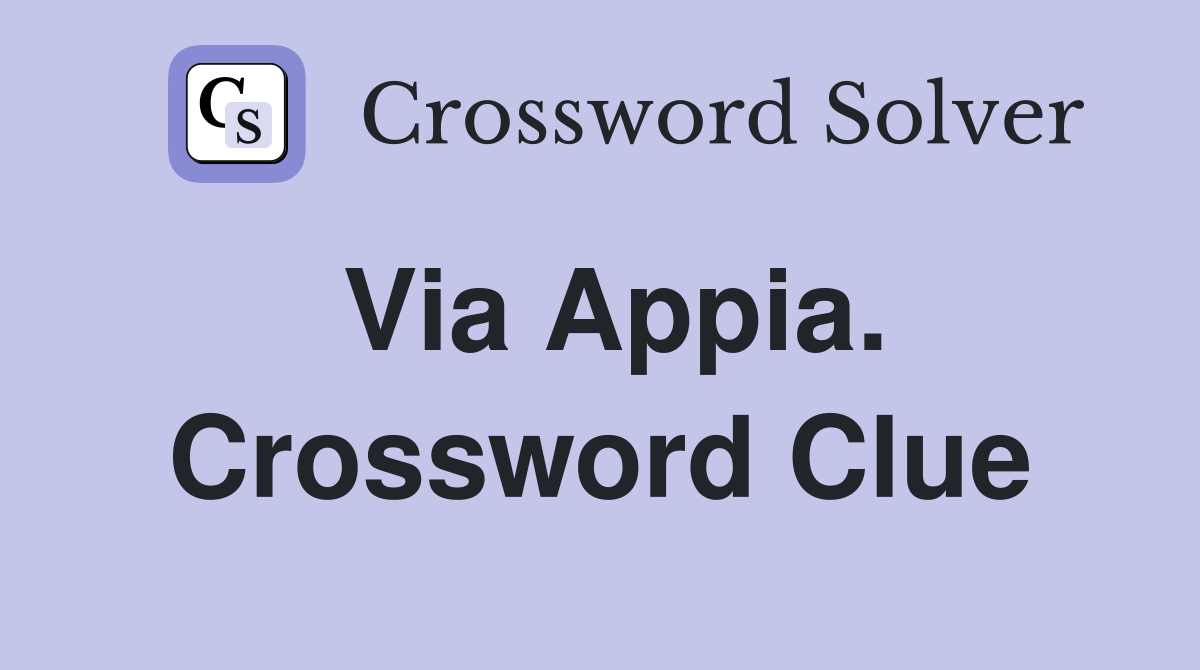 Via Appia. Crossword Clue