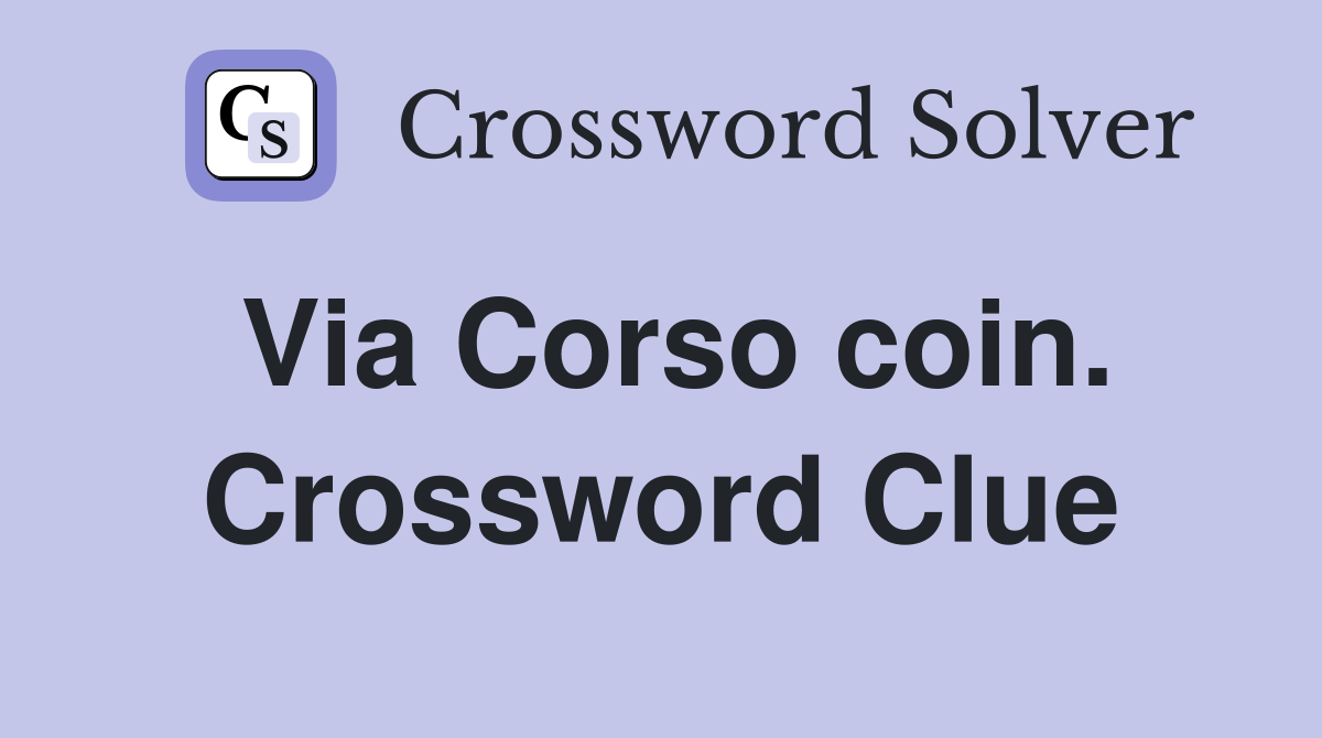 Via Corso coin. Crossword Clue