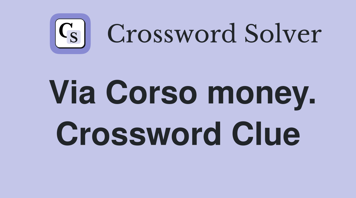 Via Corso money. Crossword Clue