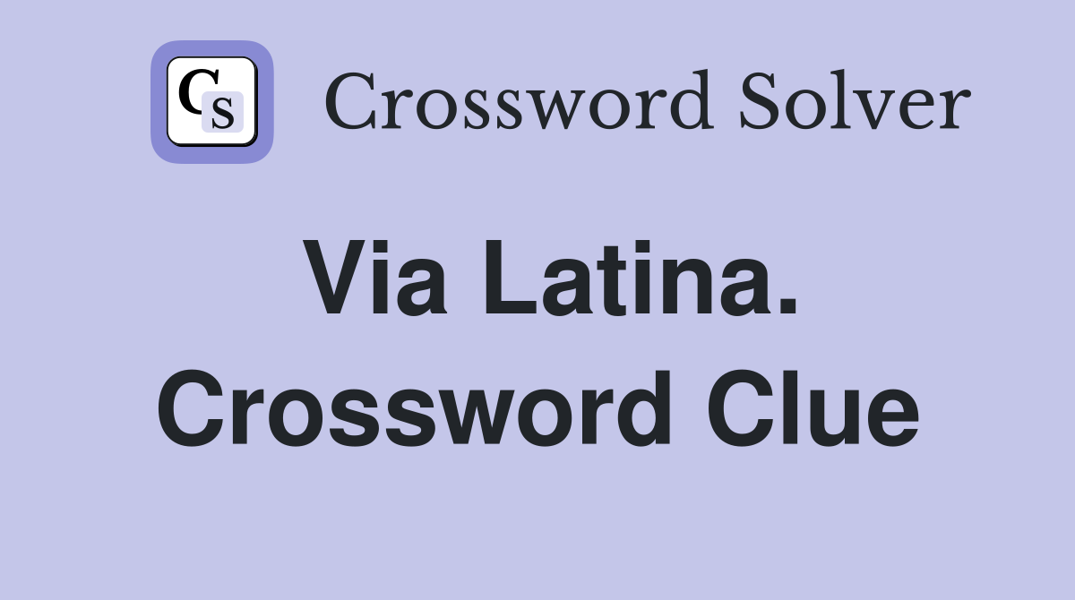 Via Latina. Crossword Clue