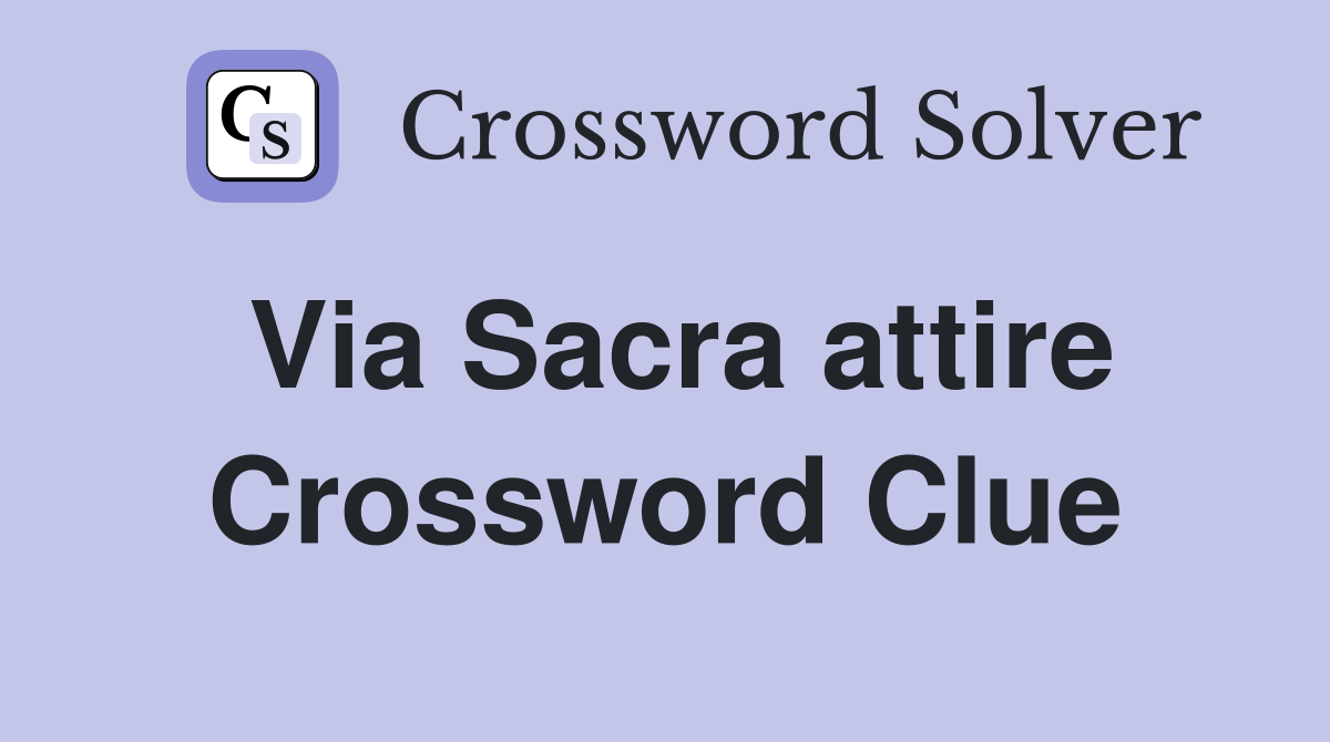 Via Sacra attire Crossword Clue