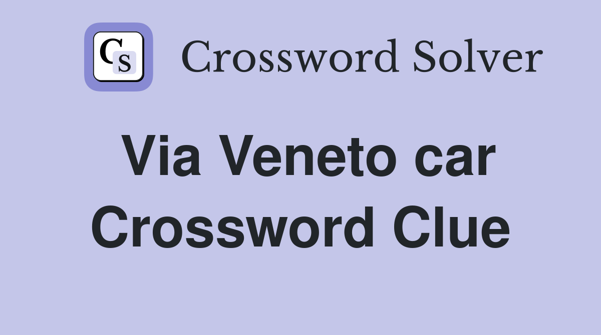 Via Veneto car Crossword Clue
