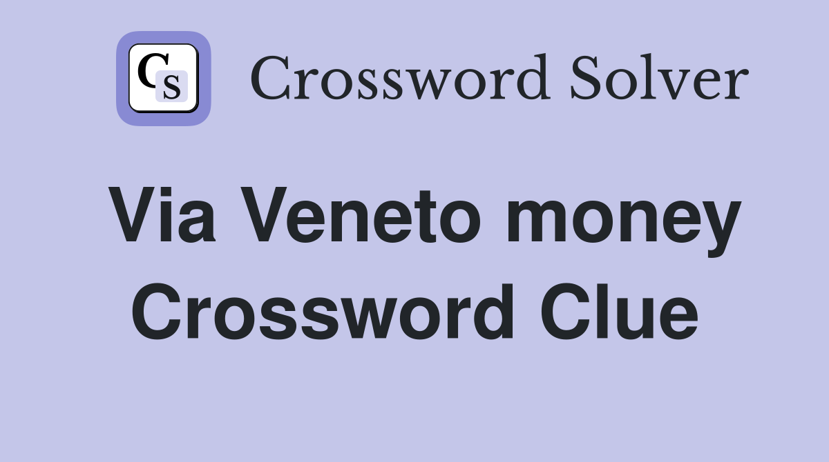 Via Veneto money Crossword Clue