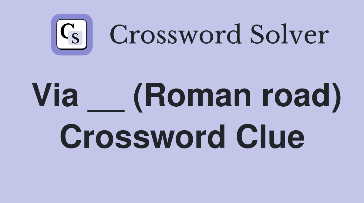 Via __ (Roman road) Crossword Clue