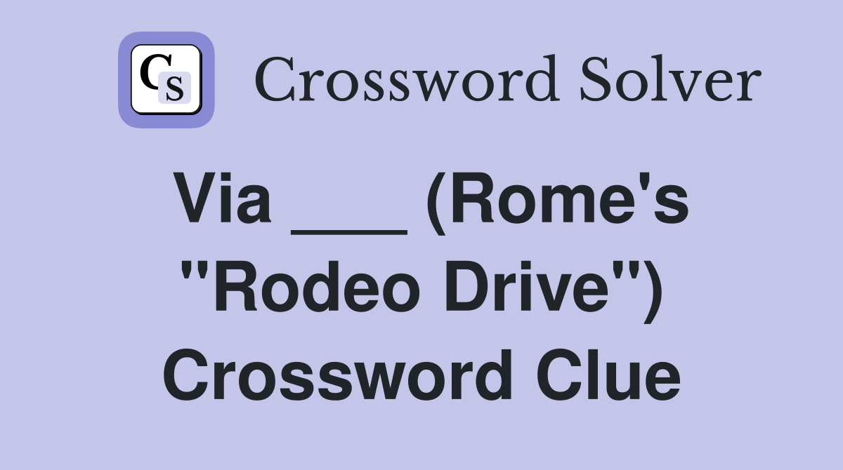 Via ___ (Rome's "Rodeo Drive") Crossword Clue