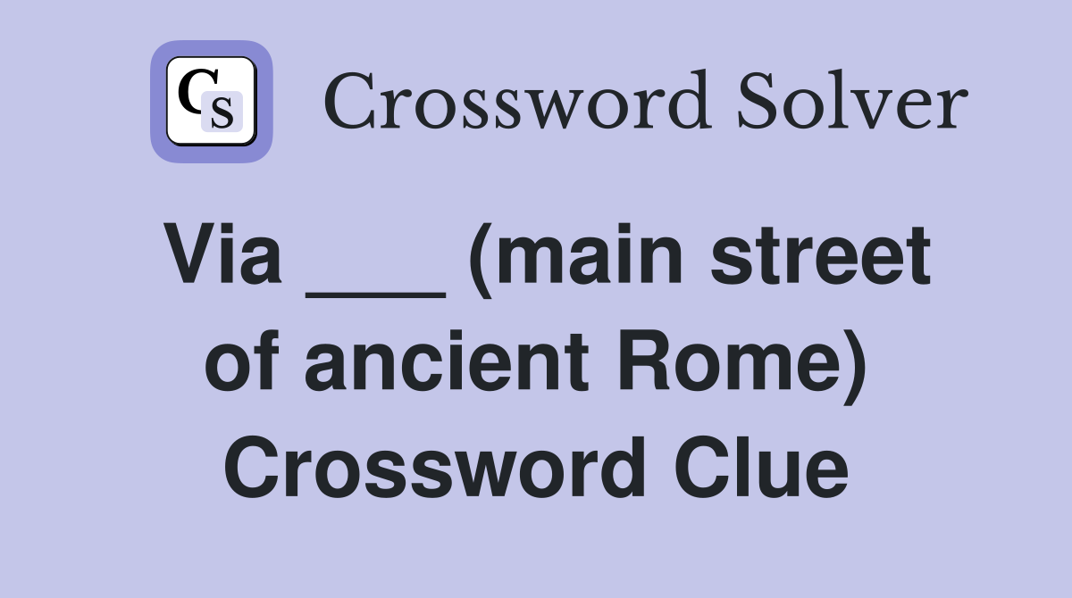 Via ___ (main street of ancient Rome) Crossword Clue