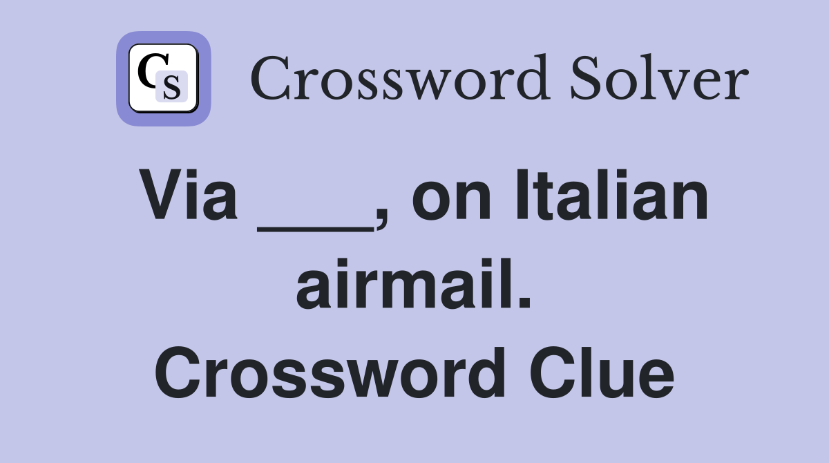 Via ___, on Italian airmail. Crossword Clue