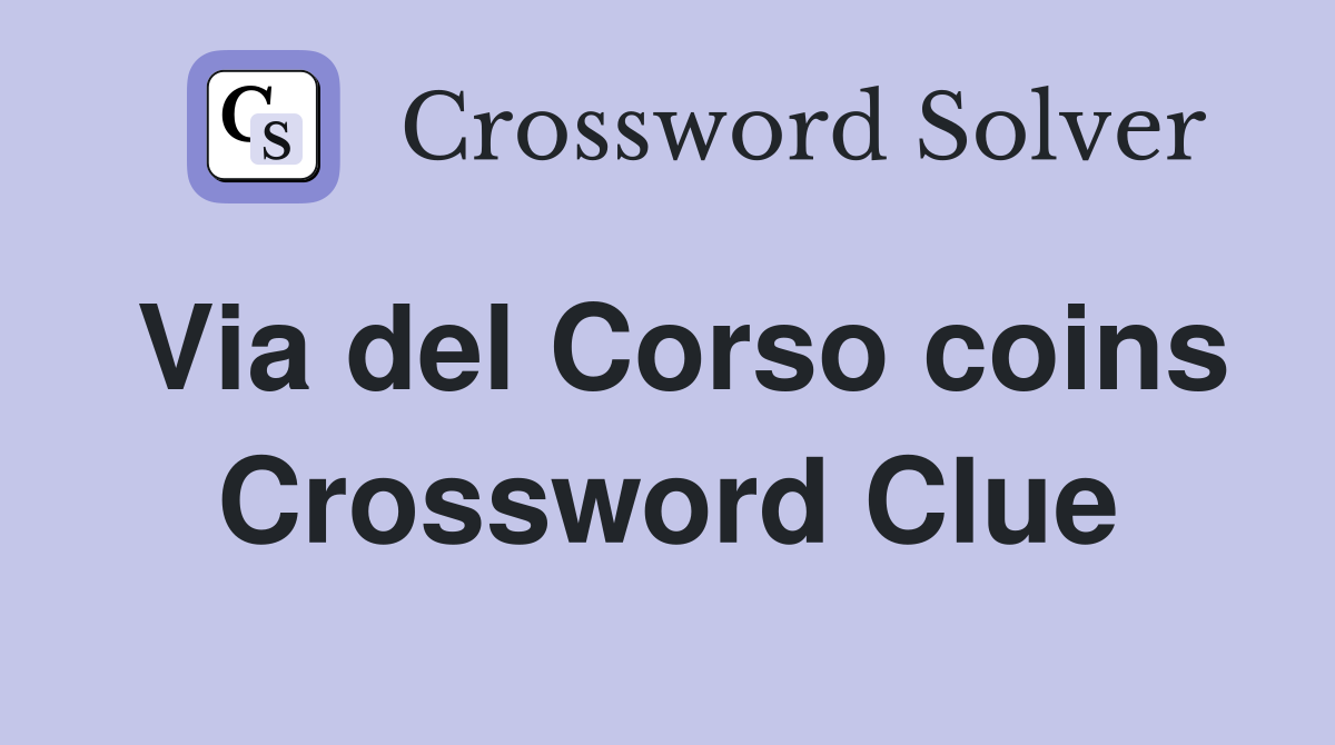 Via del Corso coins Crossword Clue
