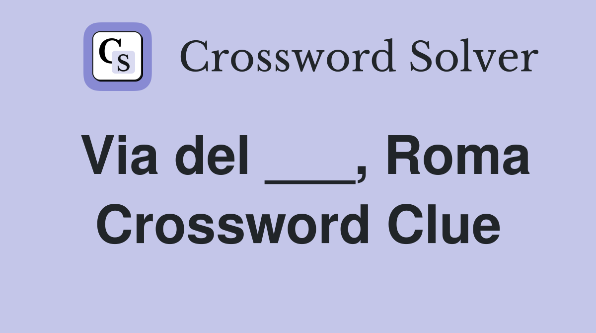 Via del ___, Roma Crossword Clue