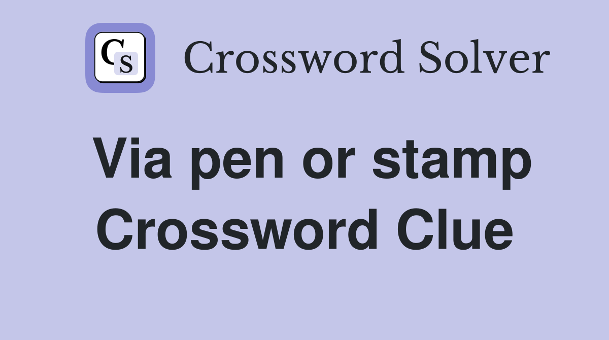 Via pen or stamp Crossword Clue