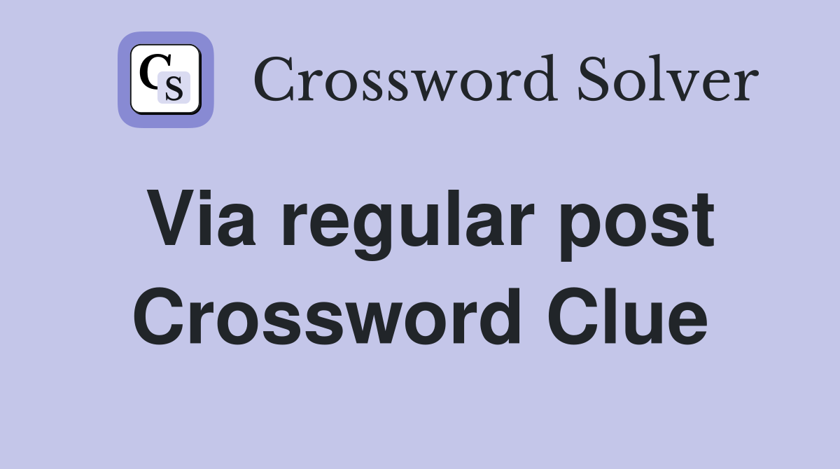 Via regular post Crossword Clue