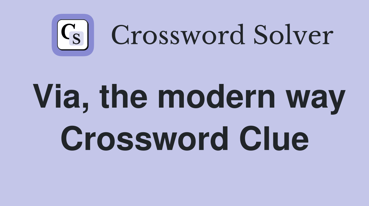 Via, the modern way Crossword Clue