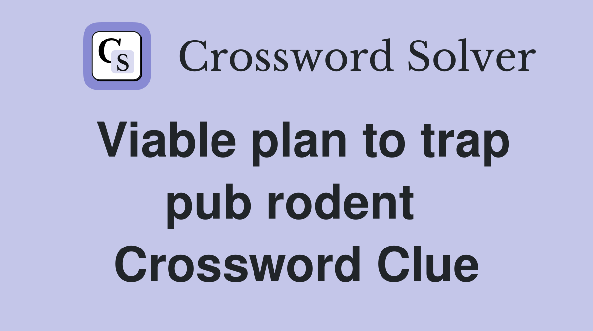 Viable plan to trap pub rodent  Crossword Clue