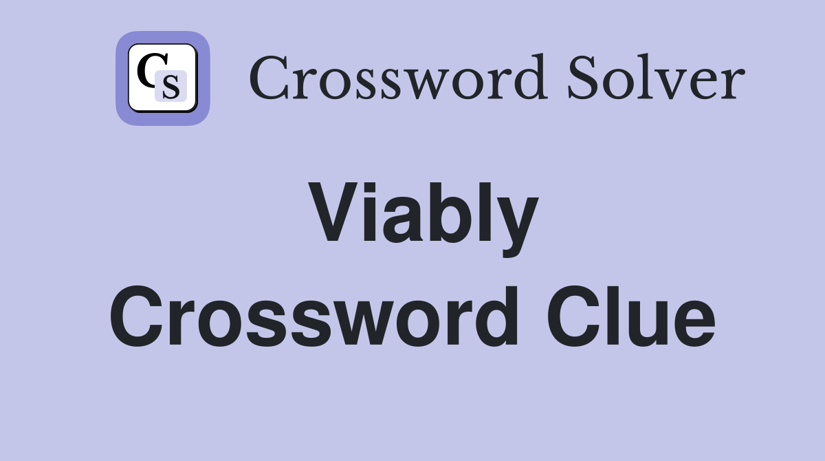 Viably Crossword Clue