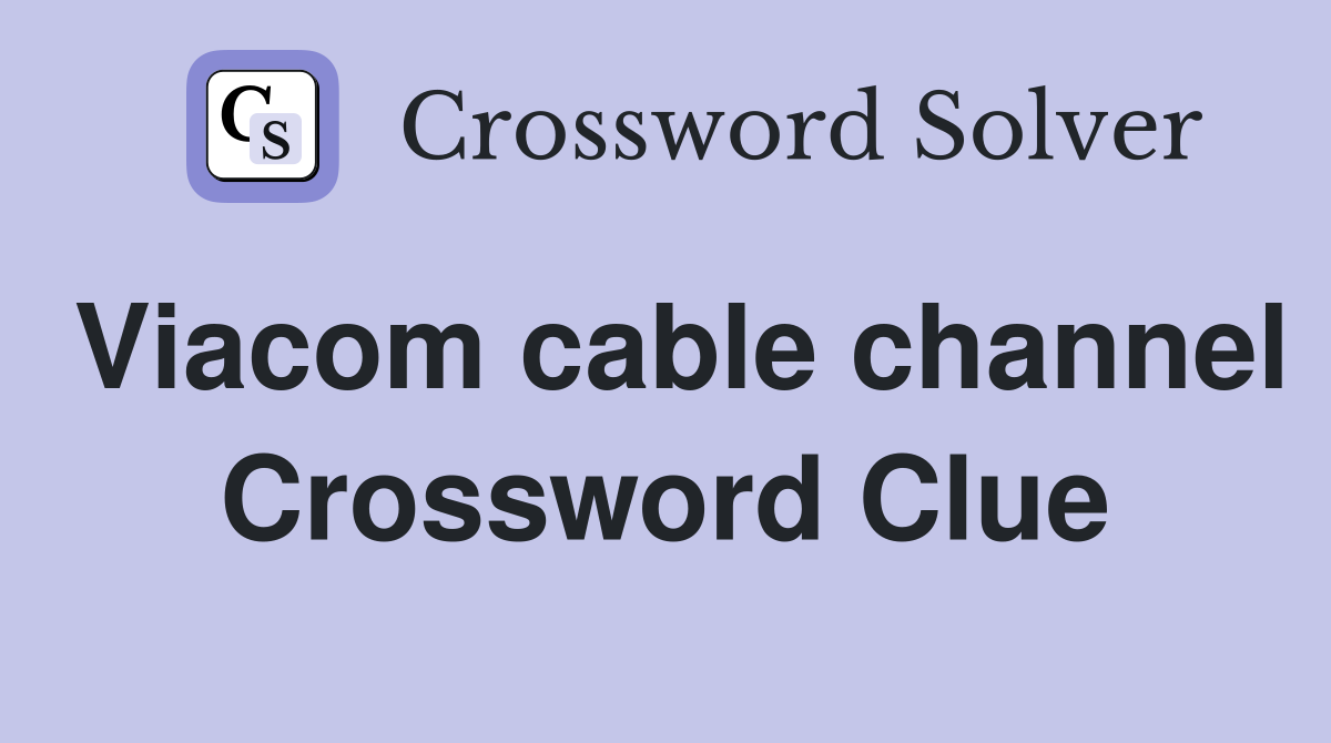 Viacom cable channel Crossword Clue