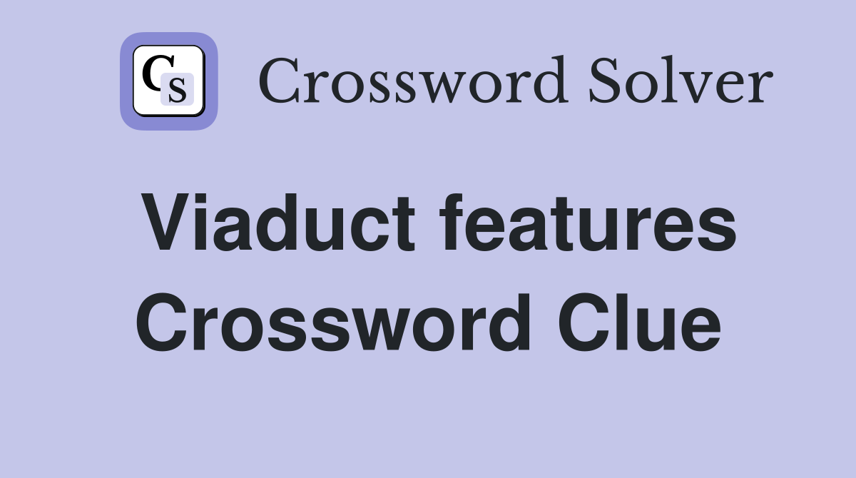 Viaduct features Crossword Clue