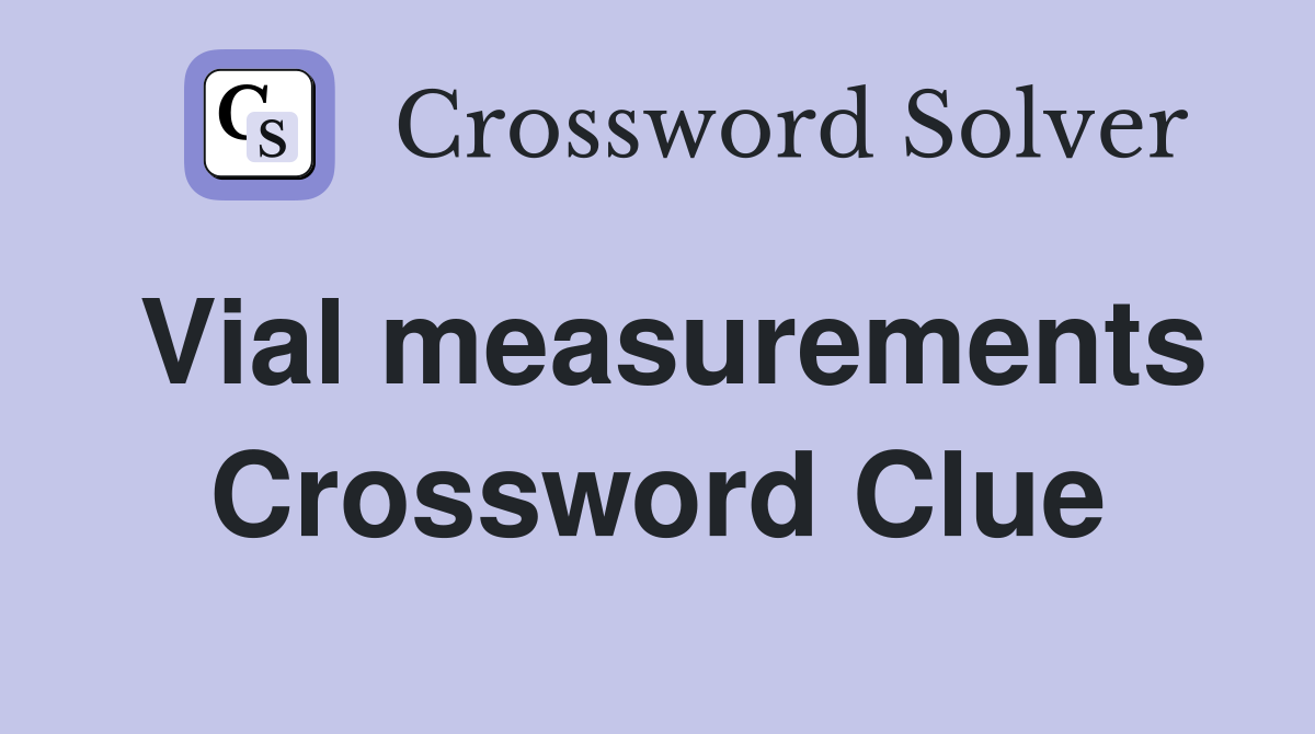 Vial measurements Crossword Clue