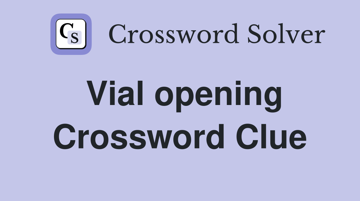 Vial opening Crossword Clue