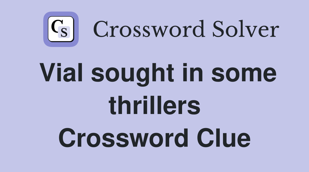 Vial sought in some thrillers Crossword Clue