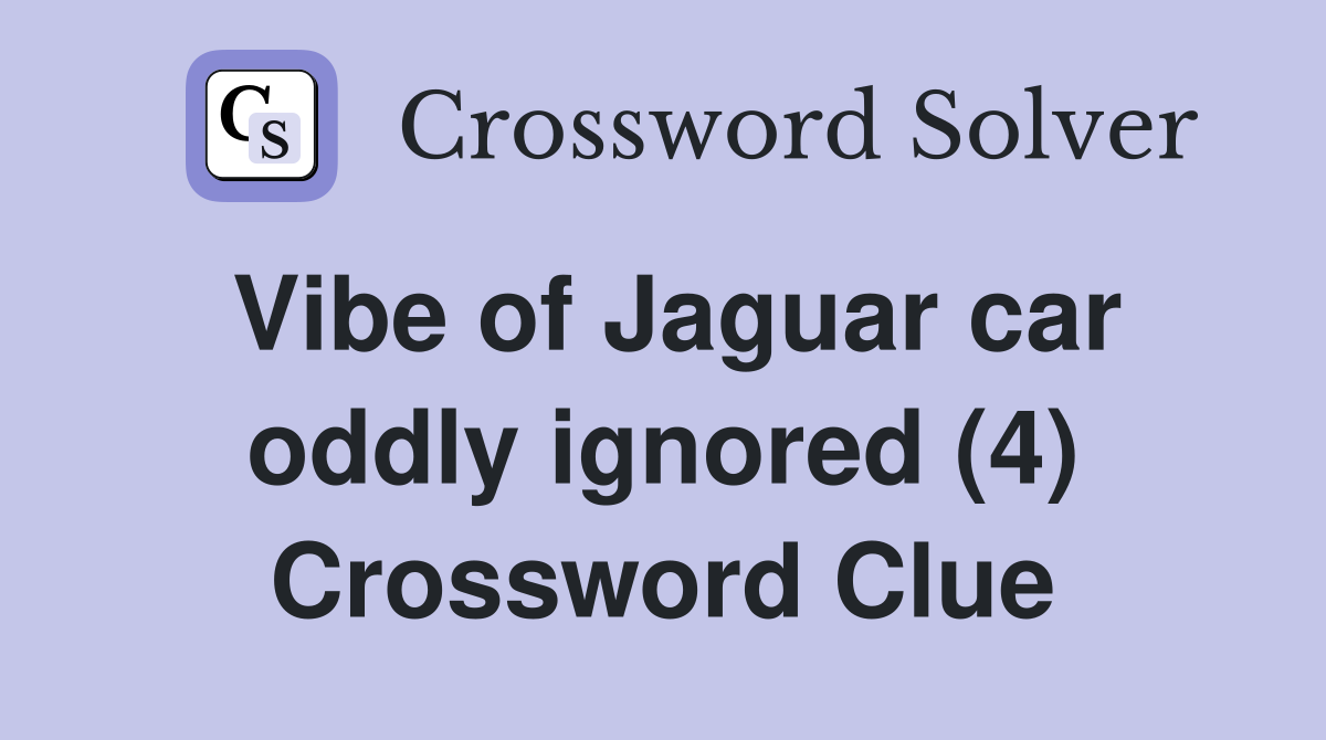 Vibe of Jaguar car oddly ignored (4) Crossword Clue