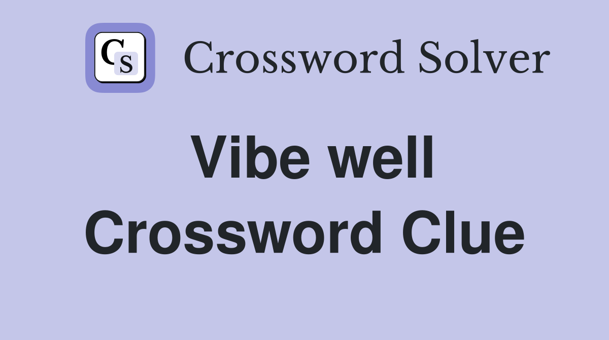 Vibe well Crossword Clue