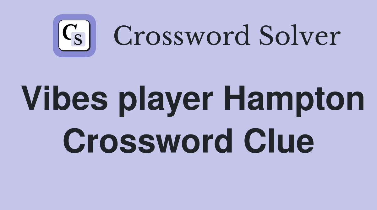 Vibes player Hampton Crossword Clue