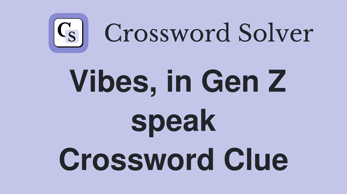 Vibes, in Gen Z speak Crossword Clue