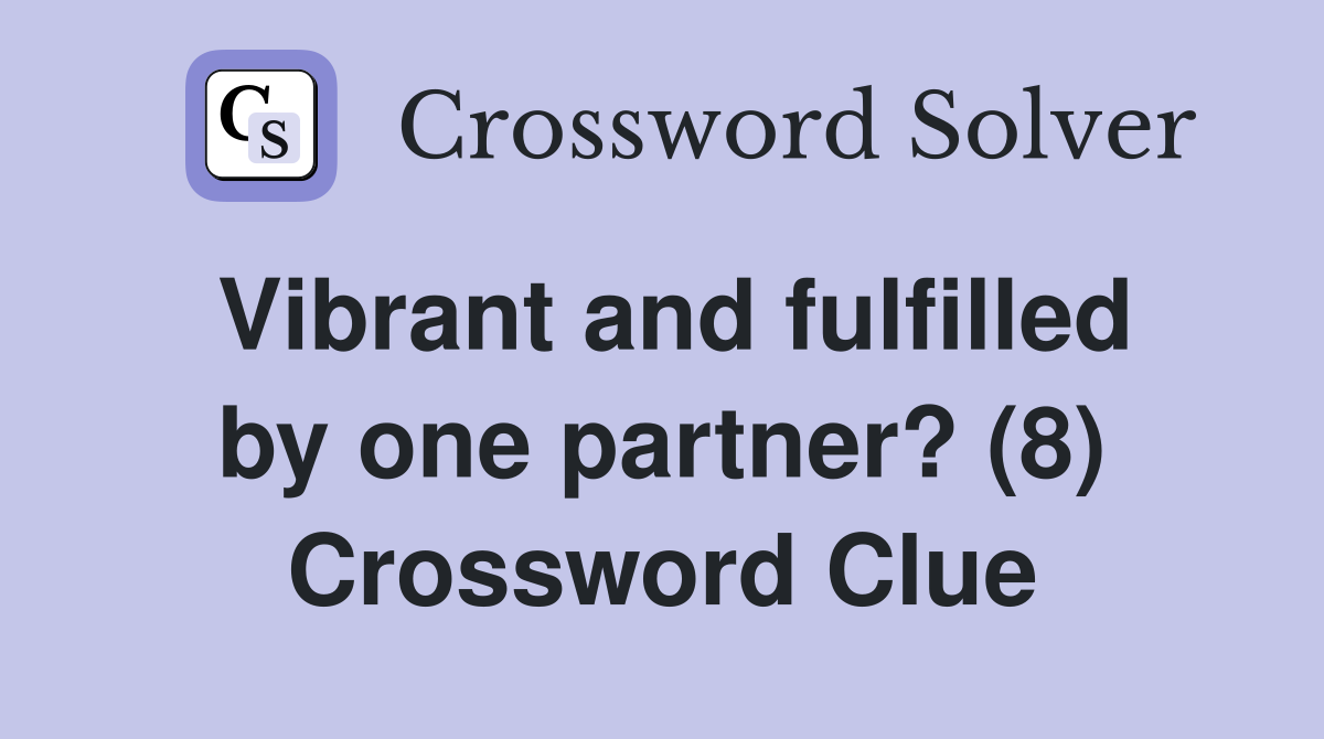 Vibrant and fulfilled by one partner? (8) Crossword Clue
