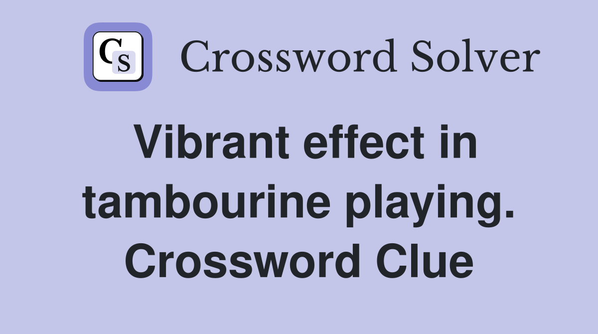 Vibrant effect in tambourine playing. Crossword Clue