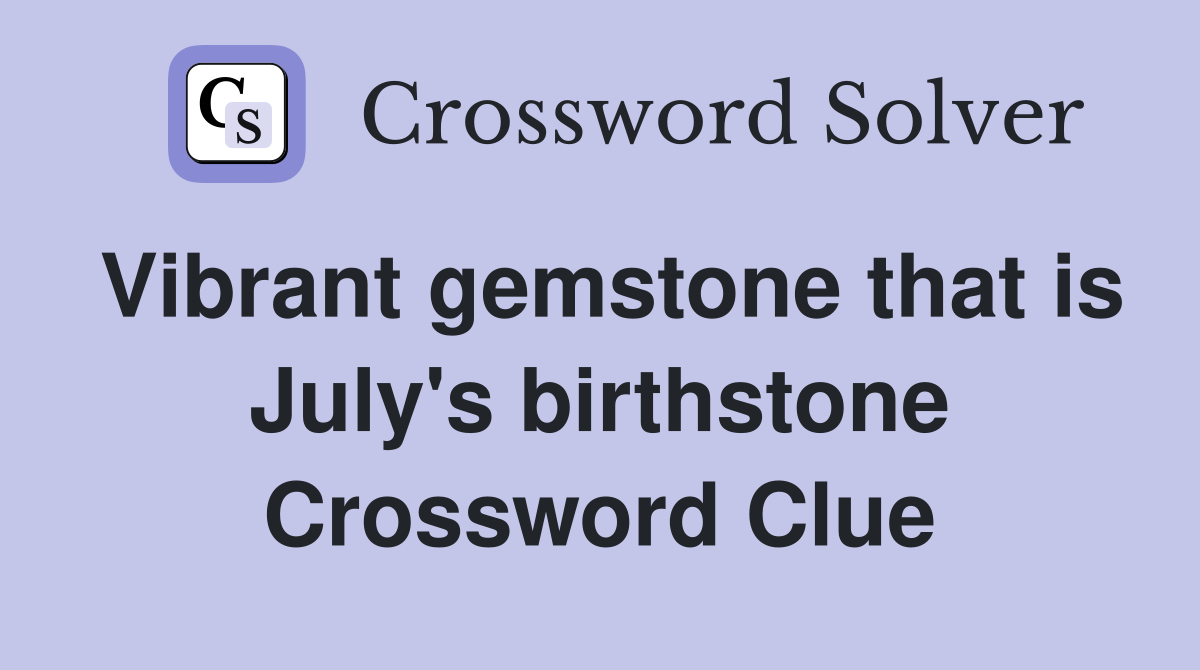 Vibrant gemstone that is July's birthstone Crossword Clue