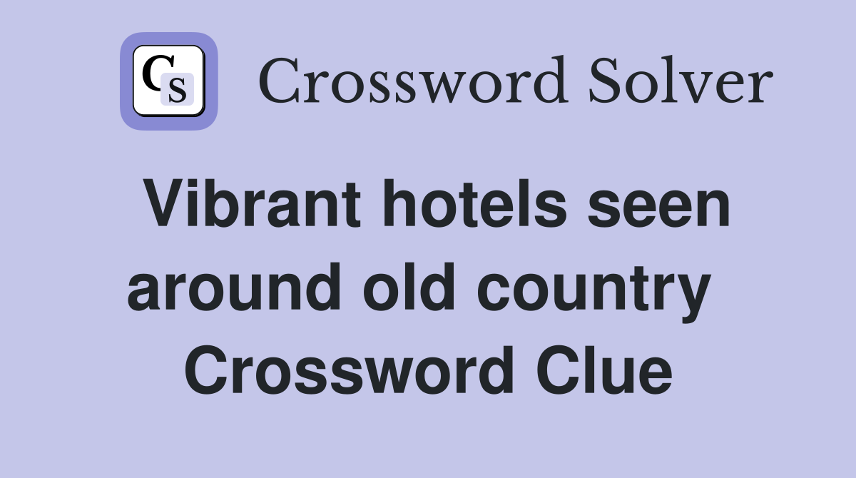 Vibrant hotels seen around old country  Crossword Clue