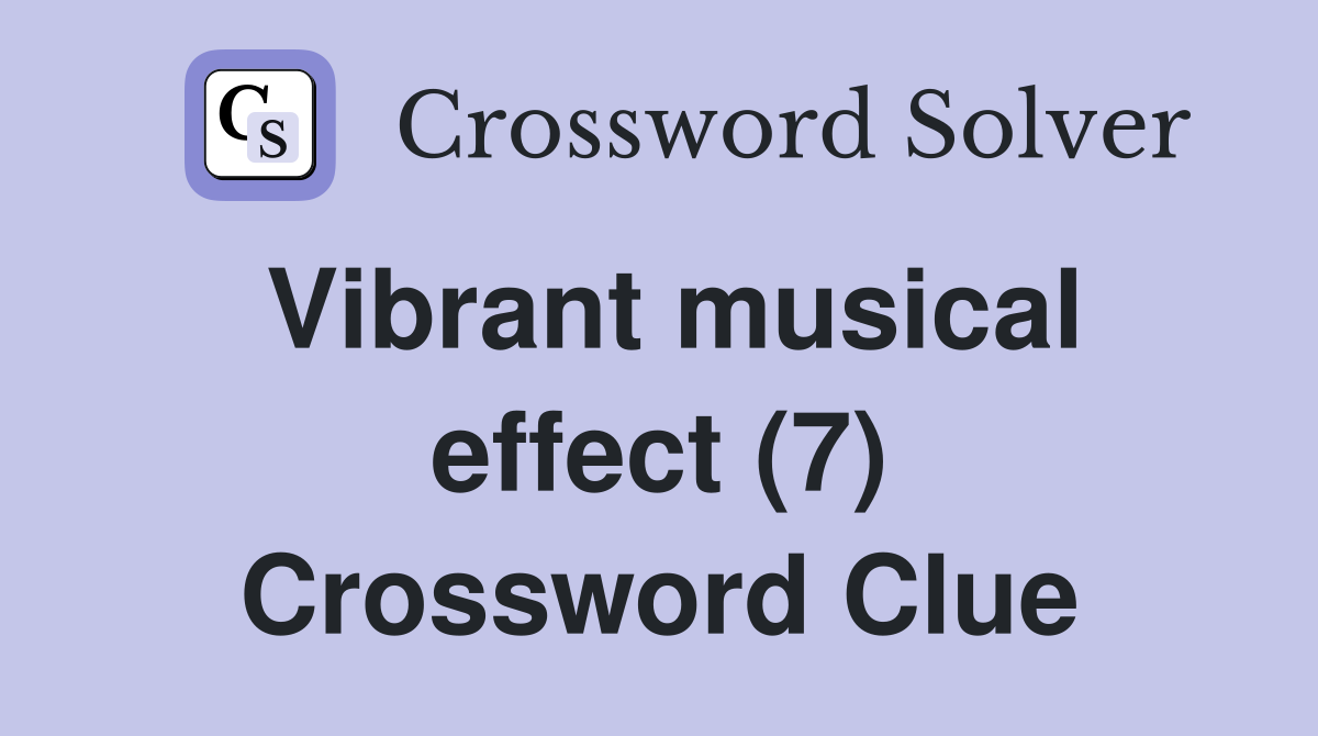 Vibrant musical effect (7) Crossword Clue