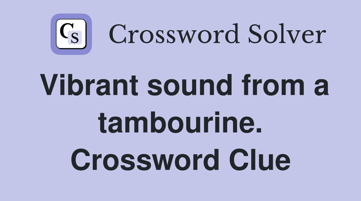 Vibrant sound from a tambourine. Crossword Clue