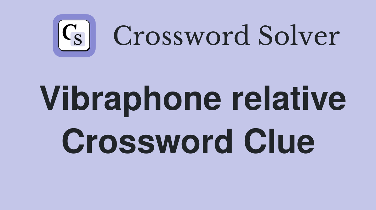 Vibraphone relative Crossword Clue