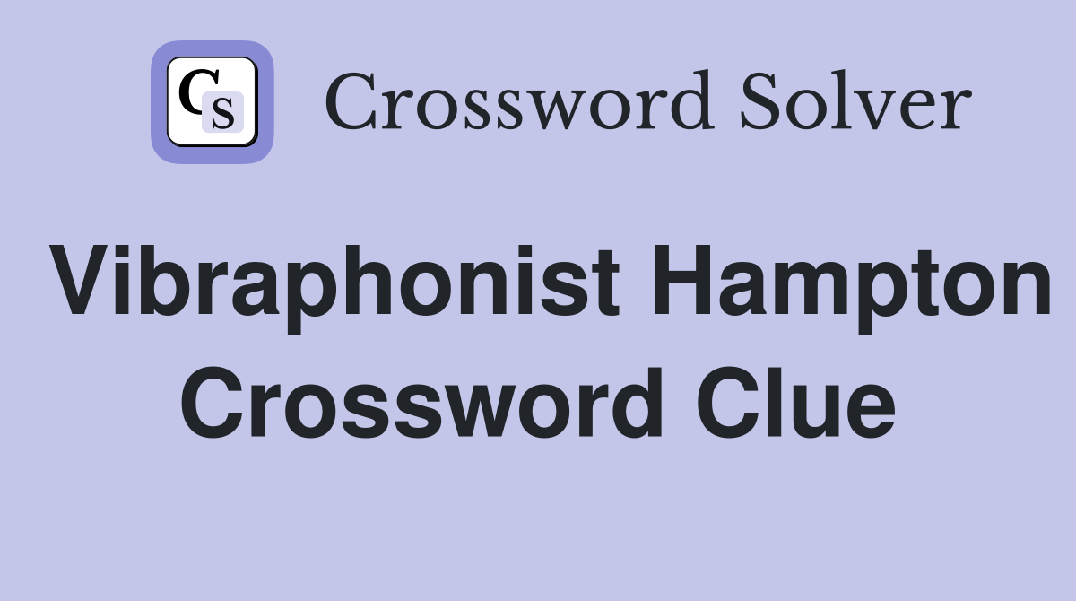 Vibraphonist Hampton Crossword Clue
