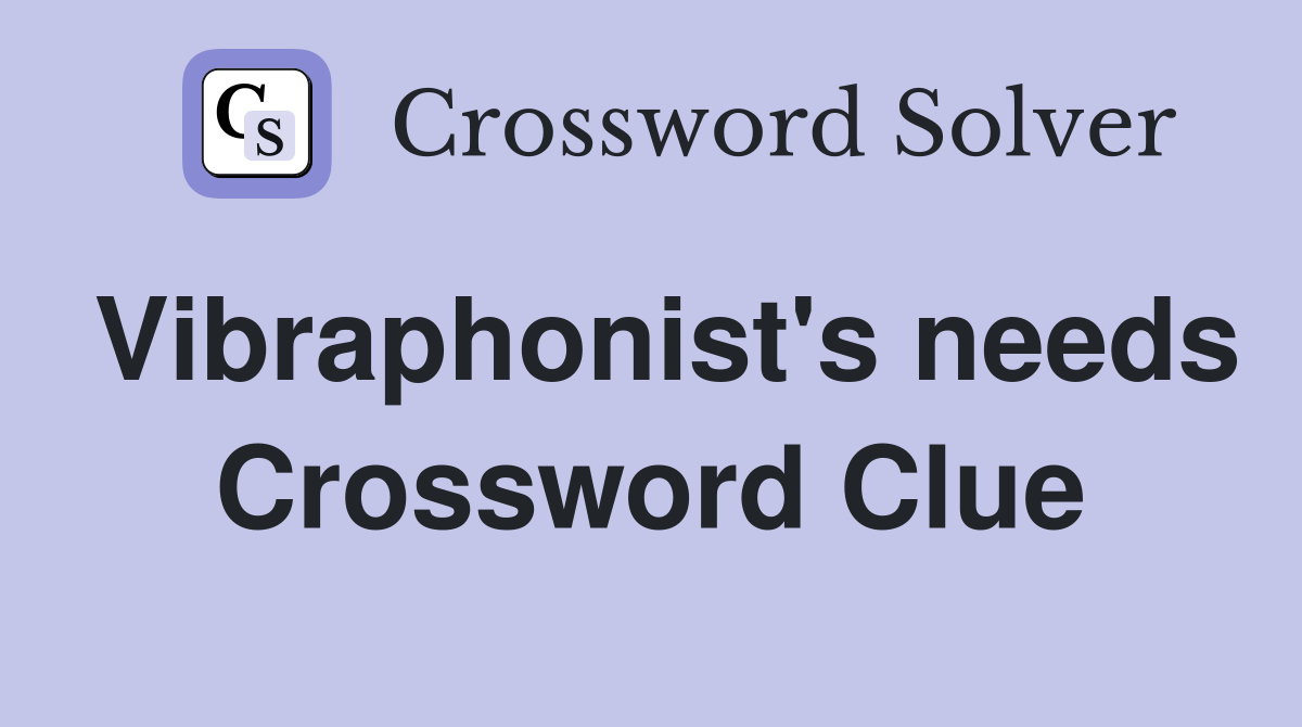Vibraphonist's needs Crossword Clue