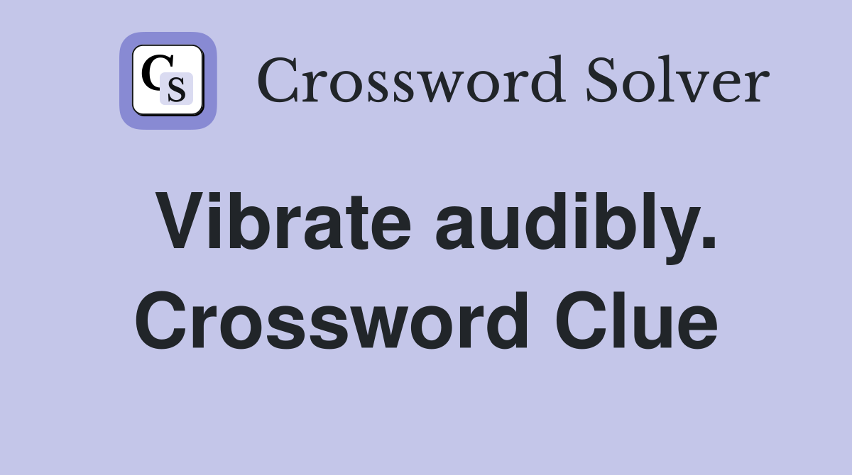 Vibrate audibly. Crossword Clue